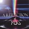A Reflectioin Of You