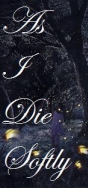 as i die softly