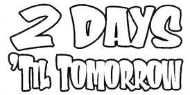 2 days 'til tomorrow